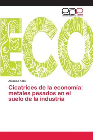 Cicatrices de la economía: metales pesados en el suelo de la industria de Antonina Korol