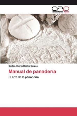 Manual de panadería de Carlos Alberto Robles Garzon