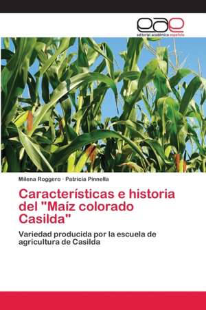 Características e historia del "Maíz colorado Casilda" de Milena Roggero