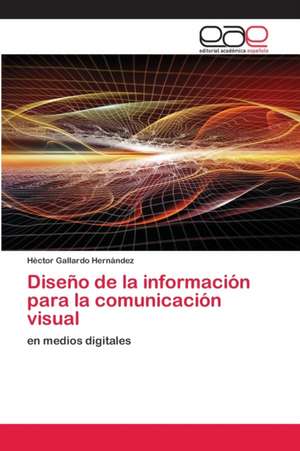 Diseño de la información para la comunicación visual de Héctor Gallardo Hernández