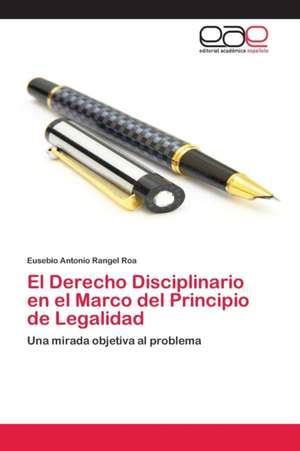 El Derecho Disciplinario en el Marco del Principio de Legalidad de Eusebio Antonio Rangel Roa