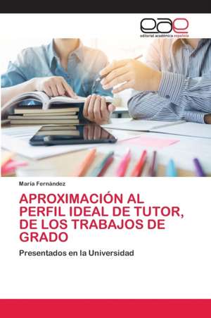 APROXIMACIÓN AL PERFIL IDEAL DE TUTOR, DE LOS TRABAJOS DE GRADO de María Fernández