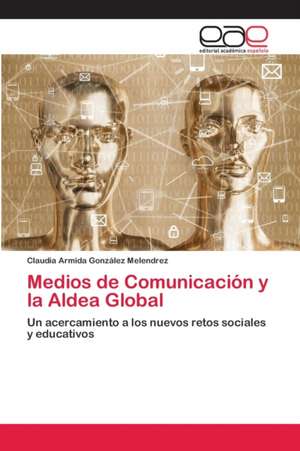 Medios de Comunicación y la Aldea Global de Claudia Armida González Melendrez