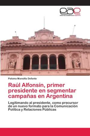 Raúl Alfonsín, primer presidente en segmentar campañas en Argentina de Paloma Mansilla Defante