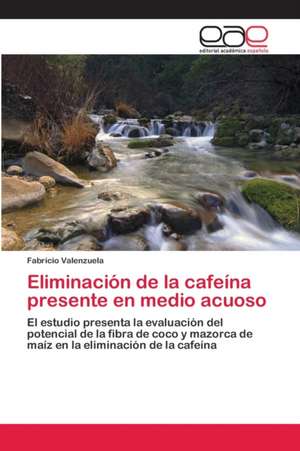 Eliminación de la cafeína presente en medio acuoso de Fabricio Valenzuela