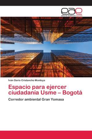 Espacio para ejercer ciudadanía Usme ¿ Bogotá de Iván Darío Cristancho Montoya