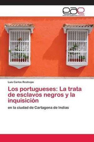 Los portugueses: La trata de esclavos negros y la inquisición de Luis Carlos Restrepo