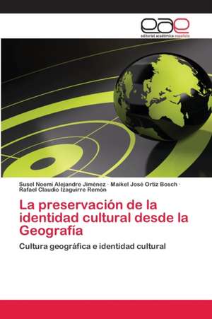 La preservación de la identidad cultural desde la Geografía de Susel Noemí Alejandre Jiménez