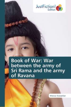 Book of War: War between the army of Sri Rama and the army of Ravana de Morusu Sivasankar