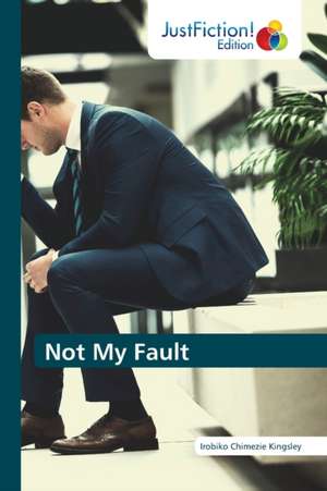 Not My Fault de Irobiko Chimezie Kingsley