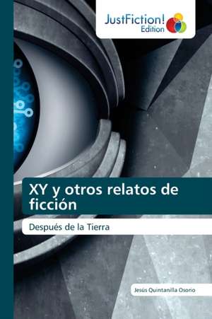 XY y otros relatos de ficción de Jesus Quintanilla Osorio