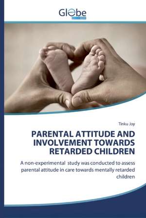 PARENTAL ATTITUDE AND INVOLVEMENT TOWARDS RETARDED CHILDREN de Tinku Joy