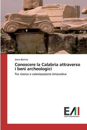 Conoscere la Calabria attraverso i beni archeologici de Anna Berlino