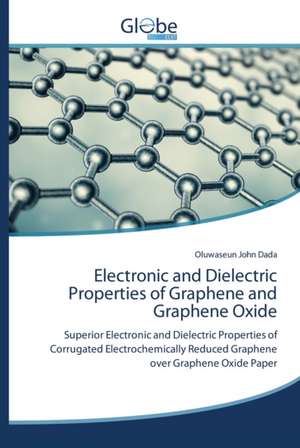 Electronic and Dielectric Properties of Graphene and Graphene Oxide de Oluwaseun John Dada