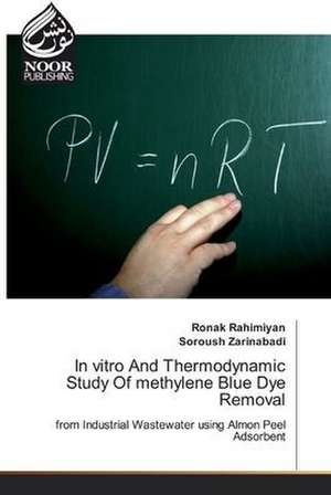 In vitro And Thermodynamic Study Of methylene Blue Dye Removal de Ronak Rahimiyan