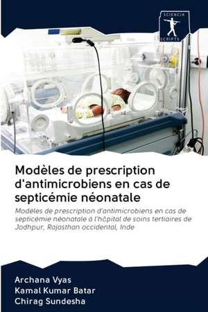 Modèles de prescription d'antimicrobiens en cas de septicémie néonatale de Archana Vyas