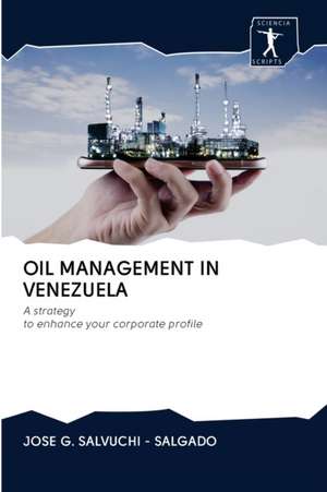 OIL MANAGEMENT IN VENEZUELA de Jose G. Salvuchi - Salgado