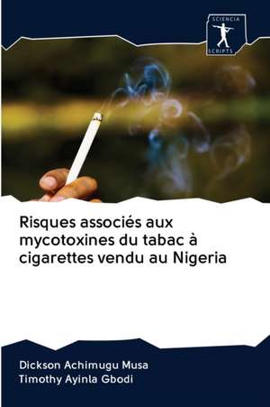 Risques associés aux mycotoxines du tabac à cigarettes vendu au Nigeria de Dickson Achimugu Musa