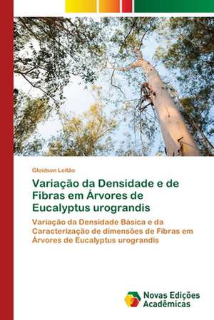 Variação da Densidade e de Fibras em Árvores de Eucalyptus urograndis de Gleidson Leitão