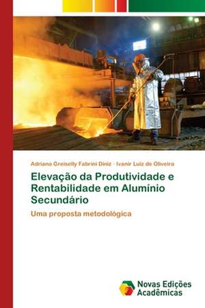 Elevação da Produtividade e Rentabilidade em Alumínio Secundário de Adriana Greiselly Fabrini Diniz