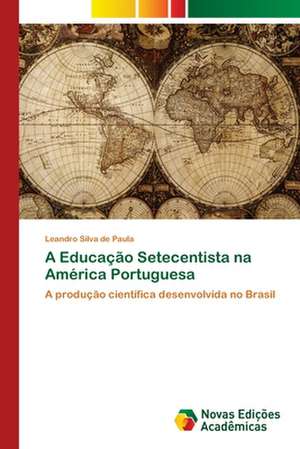 A Educação Setecentista na América Portuguesa de Leandro Silva de Paula