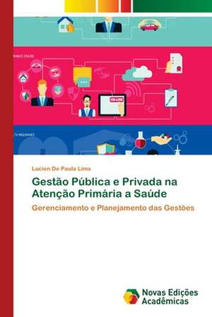 Gestão Pública e Privada na Atenção Primária a Saúde de Lucien de Paula Lima