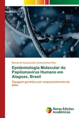 Epidemiologia Molecular do Papilomavírus Humano em Alagoas, Brasil de Moezio de Vasconcellos Costa Santos Filho