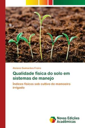 Qualidade física do solo em sistemas de manejo de Alcione Guimarães Freire