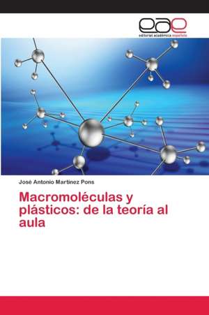 Macromoléculas y plásticos: de la teoría al aula de José Antonio Martínez Pons