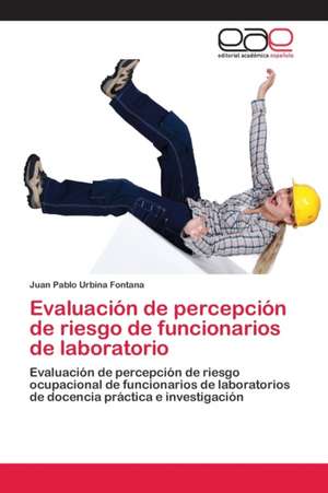 Evaluación de percepción de riesgo de funcionarios de laboratorio de Juan Pablo Urbina Fontana