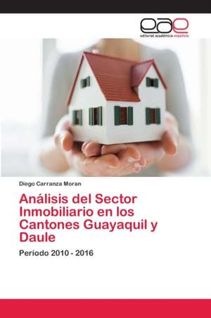 Análisis del Sector Inmobiliario en los Cantones Guayaquil y Daule de Diego Carranza Moran