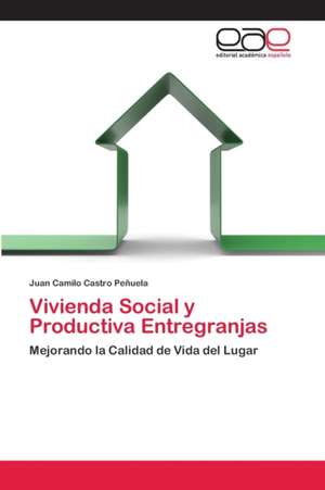 Vivienda Social y Productiva Entregranjas de Juan Camilo Castro Peñuela