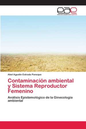 Contaminación ambiental y Sistema Reproductor Femenino de Abel Agustín Estrada Paneque