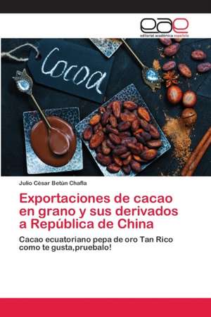 Exportaciones de cacao en grano y sus derivados a República de China de Julio César Betún Chafla