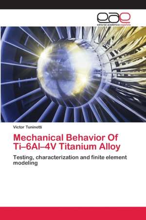 Mechanical Behavior Of Ti¿6Al¿4V Titanium Alloy de Víctor Tuninetti