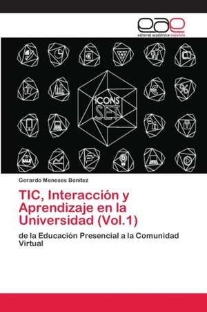 TIC, Interacción y Aprendizaje en la Universidad (Vol.1) de Gerardo Meneses Benítez