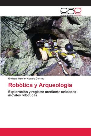 Robótica y Arqueología de Enrique Osman Acasio Chirino