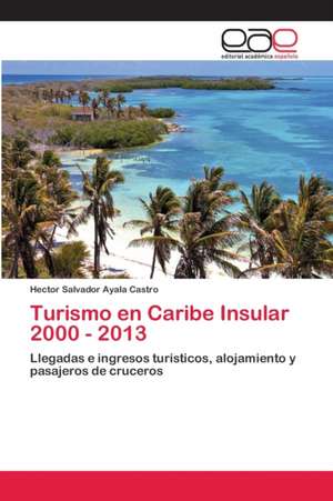 Turismo en Caribe Insular 2000 - 2013 de Hector Salvador Ayala Castro