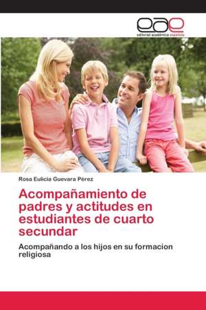 Acompañamiento de padres y actitudes en estudiantes de cuarto secundar de Rosa Eulicia Guevara Pérez