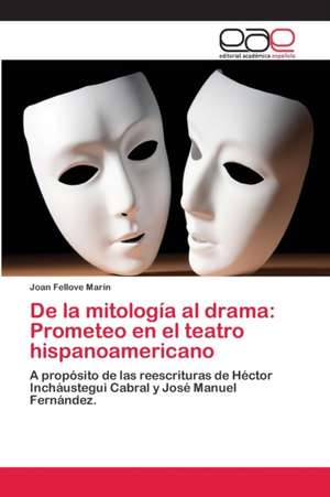 De la mitología al drama: Prometeo en el teatro hispanoamericano de Joan Fellove Marín