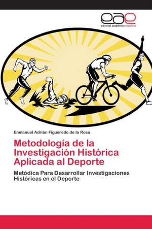 Metodología de la Investigación Histórica Aplicada al Deporte de Enmanuel Adrián Figueredo de la Rosa