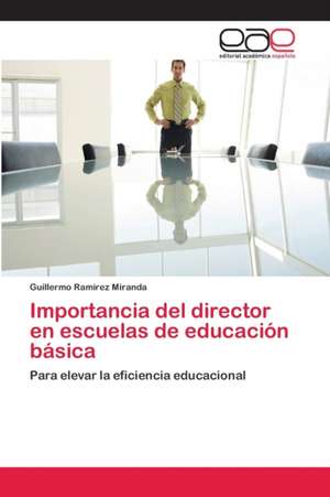 Importancia del director en escuelas de educación básica de Guillermo Ramirez Miranda