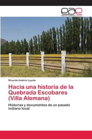 Hacia una historia de la Quebrada Escobares (Villa Alemana) de Ricardo Andrés Loyola