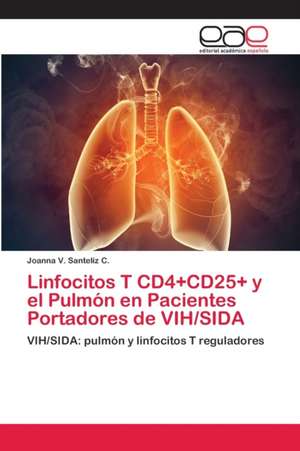 Linfocitos T CD4+CD25+ y el Pulmón en Pacientes Portadores de VIH/SIDA de Joanna V. Santeliz C.