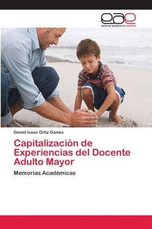 Capitalización de Experiencias del Docente Adulto Mayor de Daniel Isaac Ortiz Gómez