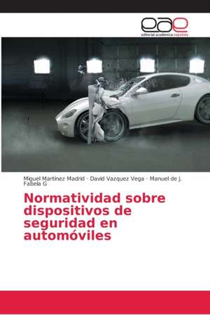 Normatividad sobre dispositivos de seguridad en automóviles de Miguel Martínez Madrid