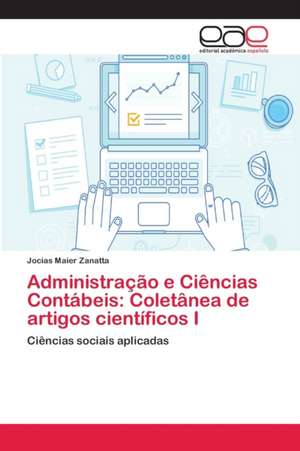 Administração e Ciências Contábeis: Coletânea de artigos científicos I de Jocias Maier Zanatta