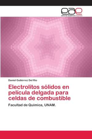 Electrolitos sólidos en película delgada para celdas de combustible de Daniel Gutiérrez Del Río