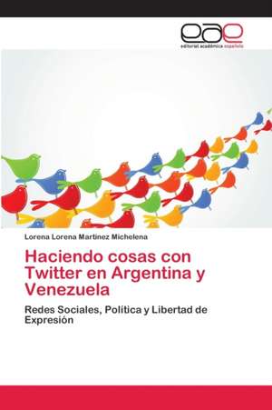 Haciendo cosas con Twitter en Argentina y Venezuela de Lorena Lorena Martinez Michelena