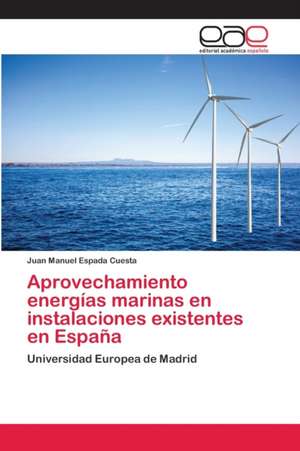 Aprovechamiento energías marinas en instalaciones existentes en España de Juan Manuel Espada Cuesta